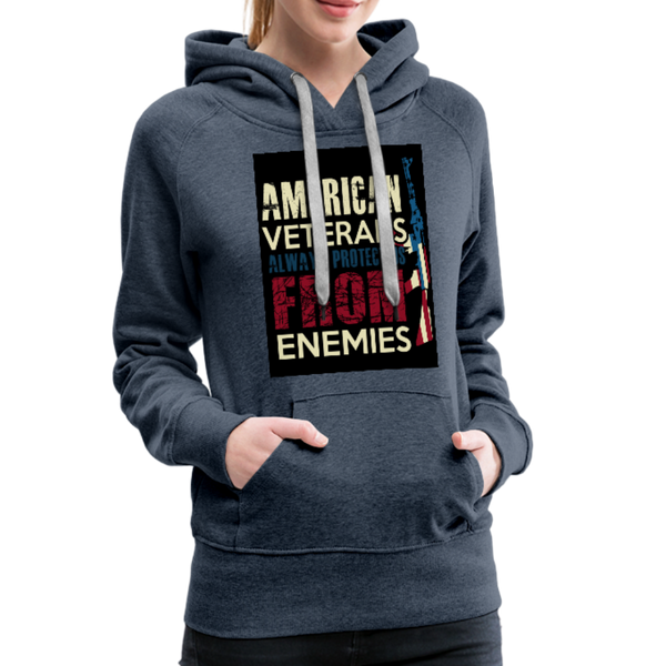 American Veterans Always Protect Us From Enemies Women’s Premium Hoodie - heather denim