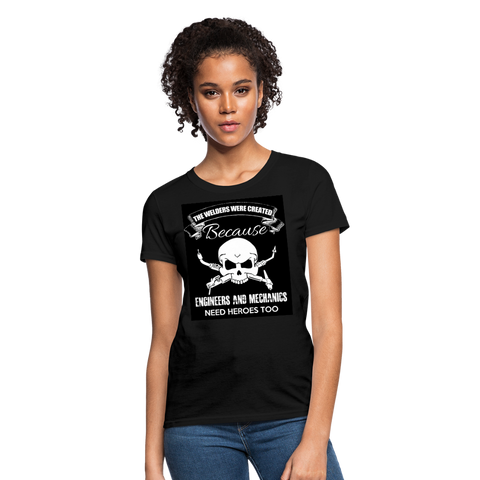 The Welders Were Created Because Engineers & Mechanics Need Heroes Too Women's T-Shirt - black