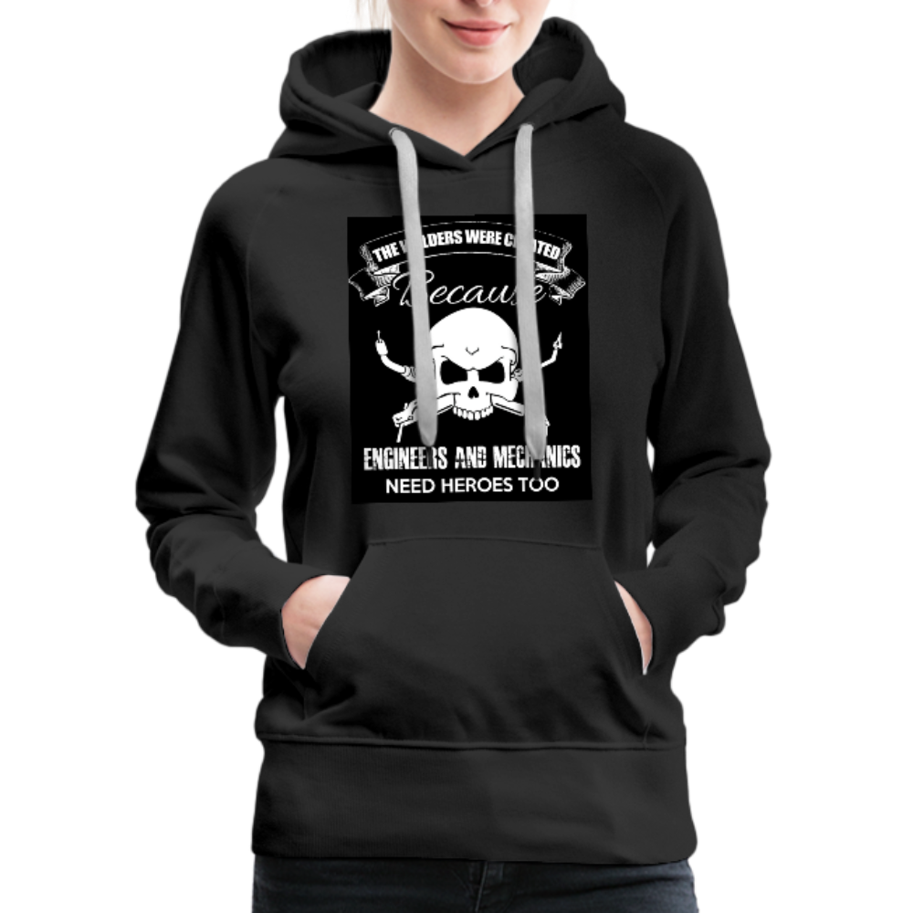 The Welders Were Created Because Engineers & Mechanics Need Heroes Too Women’s Premium Hoodie - black