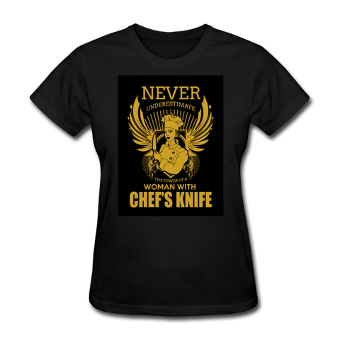 Never Underestimate The Power Of A Woman With Chef's Knife Women's T-Shirt - black