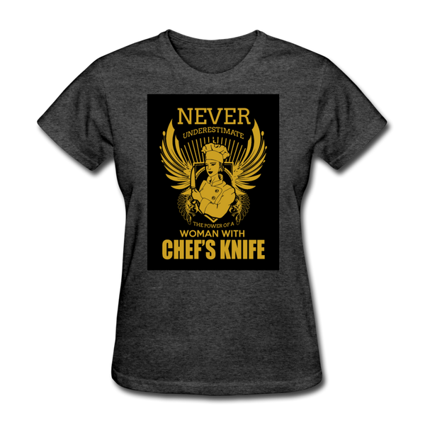 Never Underestimate The Power Of A Woman With Chef's Knife Women's T-Shirt - heather black