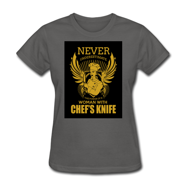 Never Underestimate The Power Of A Woman With Chef's Knife Women's T-Shirt - charcoal