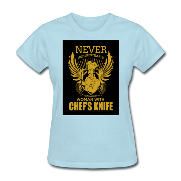 Never Underestimate The Power Of A Woman With Chef's Knife Women's T-Shirt - powder blue