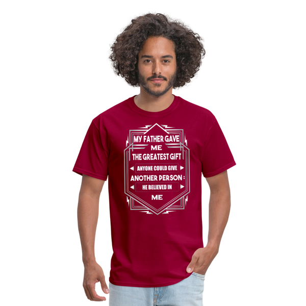 My Father Gave Me The Greatest Gift Anyone Could Give Men's T-Shirt - dark red