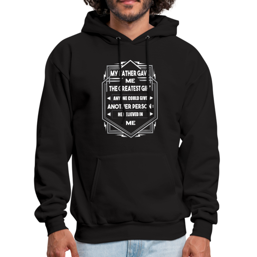 My Father Gave Me The Greatest Gift Anyone Could Give Men's Hoodie - black