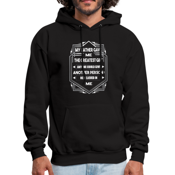 My Father Gave Me The Greatest Gift Anyone Could Give Men's Hoodie - black