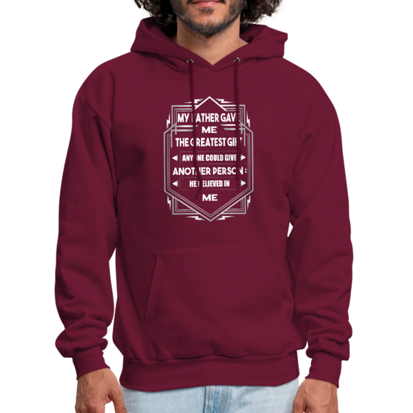 My Father Gave Me The Greatest Gift Anyone Could Give Men's Hoodie - burgundy