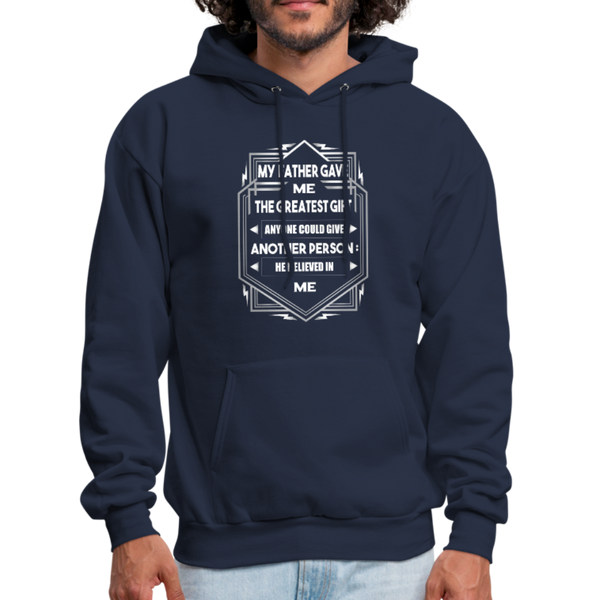 My Father Gave Me The Greatest Gift Anyone Could Give Men's Hoodie - navy