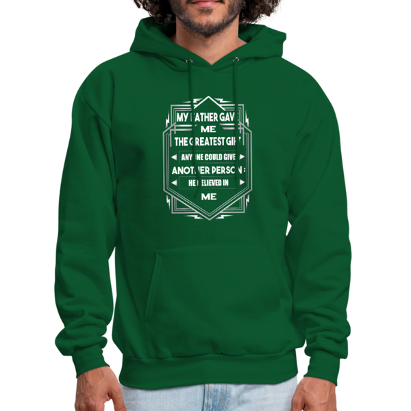 My Father Gave Me The Greatest Gift Anyone Could Give Men's Hoodie - forest green