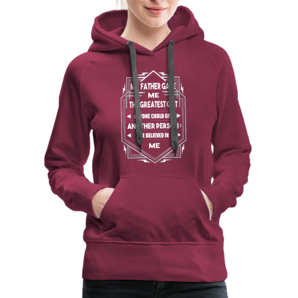 My Father Gave Me The Greatest Gift Anyone Could Give Women’s Premium Hoodie - burgundy