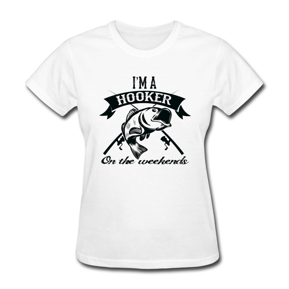 I'm A Hooker On The Weekends Women's T-Shirt - white