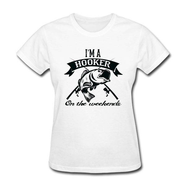 I'm A Hooker On The Weekends Women's T-Shirt - white