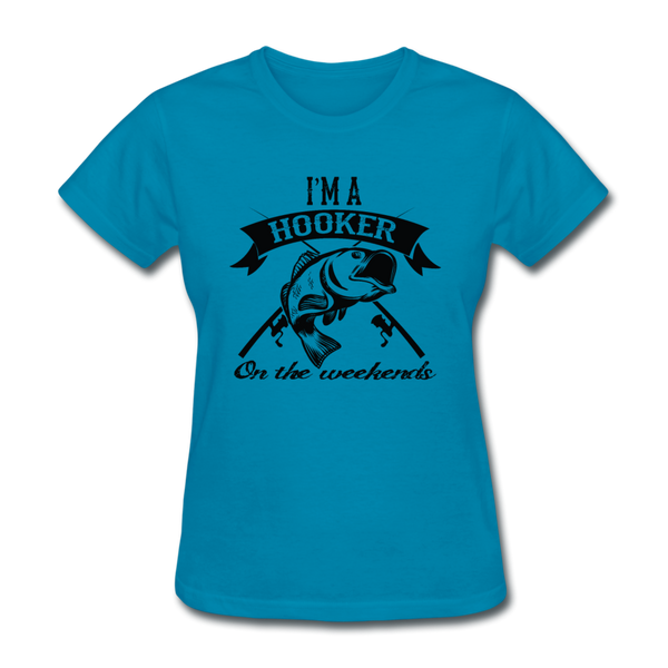 I'm A Hooker On The Weekends Women's T-Shirt - turquoise