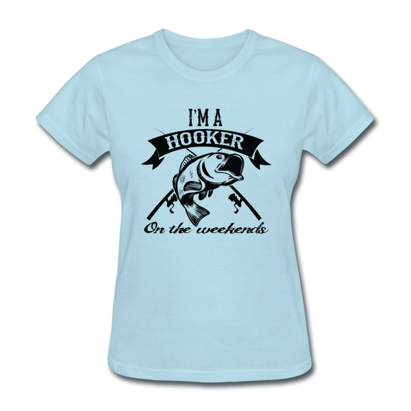 I'm A Hooker On The Weekends Women's T-Shirt - powder blue