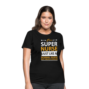 I'm A Super Nurse Just Like A Normal Nurse But Much Cooler Women's T-Shirt - black