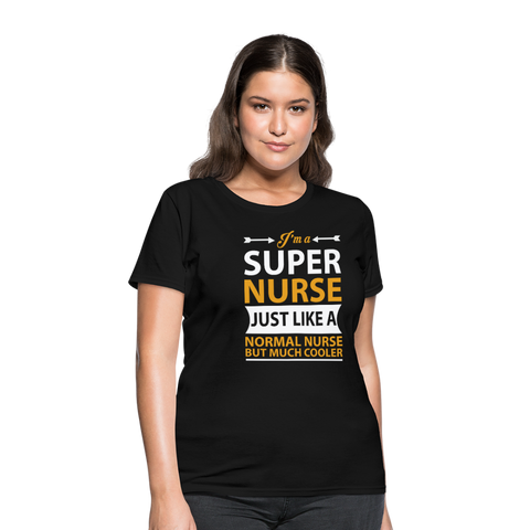 I'm A Super Nurse Just Like A Normal Nurse But Much Cooler Women's T-Shirt - black