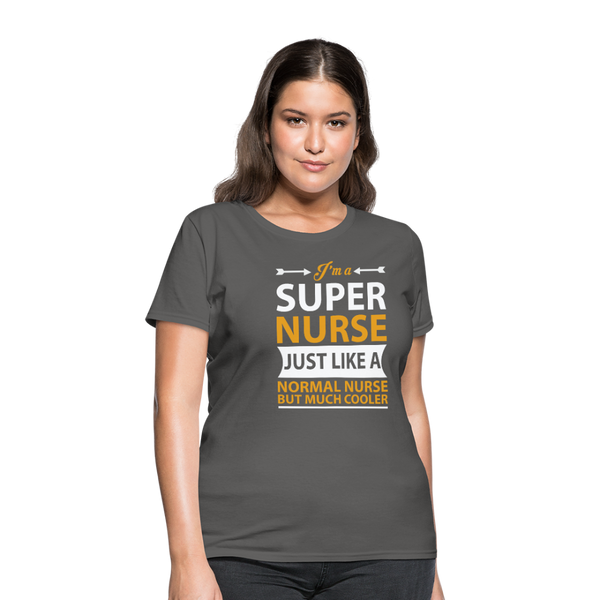 I'm A Super Nurse Just Like A Normal Nurse But Much Cooler Women's T-Shirt - charcoal