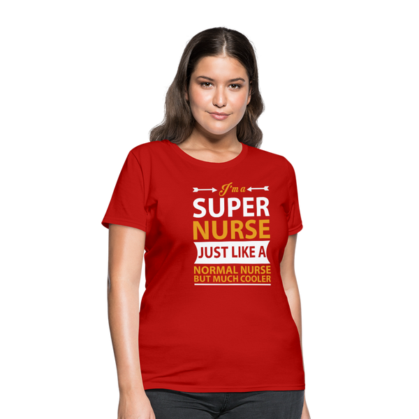 I'm A Super Nurse Just Like A Normal Nurse But Much Cooler Women's T-Shirt - red