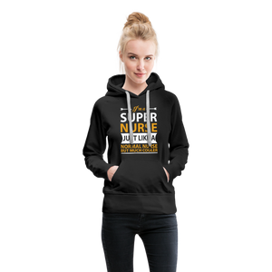 I'm A Super Nurse Just Like A Normal Nurse But Much Cooler Women’s Premium Hoodie - black