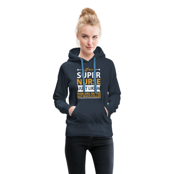 I'm A Super Nurse Just Like A Normal Nurse But Much Cooler Women’s Premium Hoodie - navy