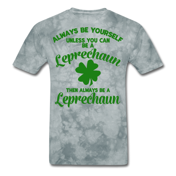 Always Be Yourself Unless You Can Be A Leprechaun Men's Classic T-Shirt - grey tie dye