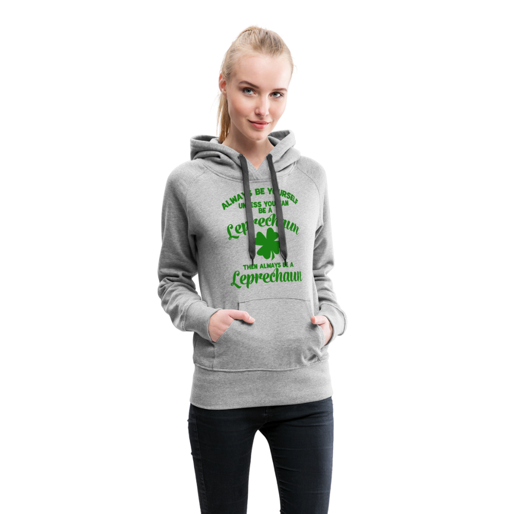 Always Be Yourself Unless You Can Be A Leprechaun Women’s Premium Hoodie - heather gray