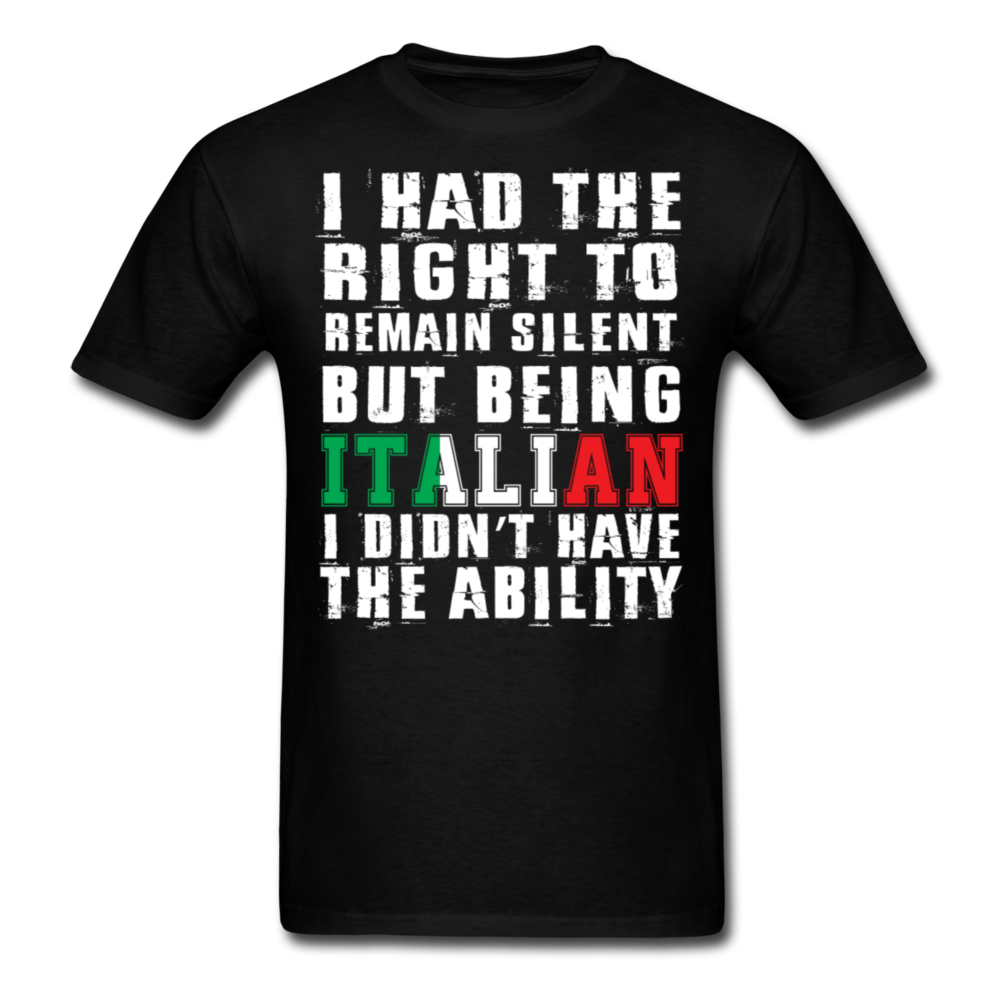 I Had The Right To Remain Silent But Being Italian I Didn't Have The Ability Men's Classic T-Shirt - black