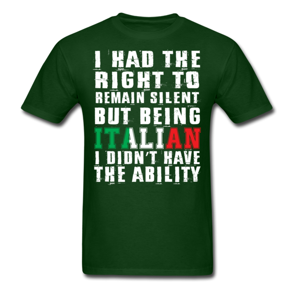 I Had The Right To Remain Silent But Being Italian I Didn't Have The Ability Men's Classic T-Shirt - forest green