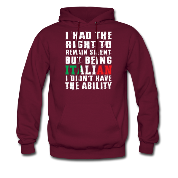 I Had The Right To Remain Silent But Being Italian I Didn't Have The Ability Men's Hoodie - burgundy