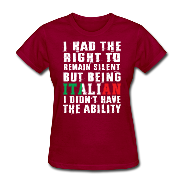 I Had The Right To Remain Silent But Being Italian I Didn't Have The Ability Women's T-Shirt - dark red