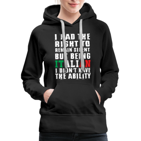 I Had The Right To Remain Silent But Being Italian I Didn't Have The Ability Women’s Premium Hoodie - black