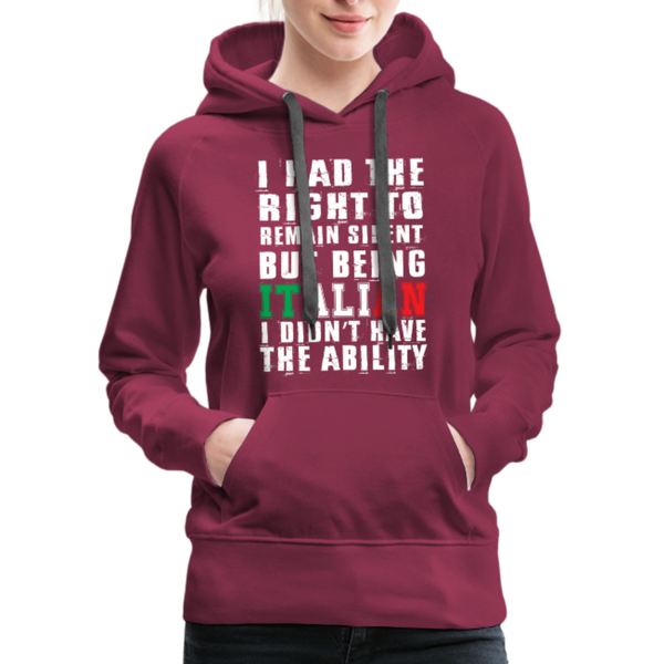 I Had The Right To Remain Silent But Being Italian I Didn't Have The Ability Women’s Premium Hoodie - burgundy