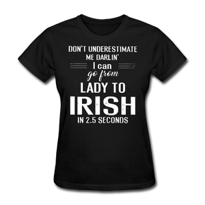 Don't Underestimate Me Darlin' I Can Go From Lady To Irish in 2.5 Seconds Women's T-Shirt - black