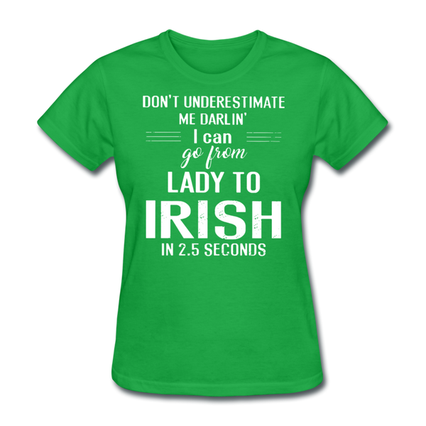 Don't Underestimate Me Darlin' I Can Go From Lady To Irish in 2.5 Seconds Women's T-Shirt - bright green