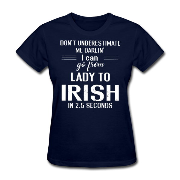 Don't Underestimate Me Darlin' I Can Go From Lady To Irish in 2.5 Seconds Women's T-Shirt - navy