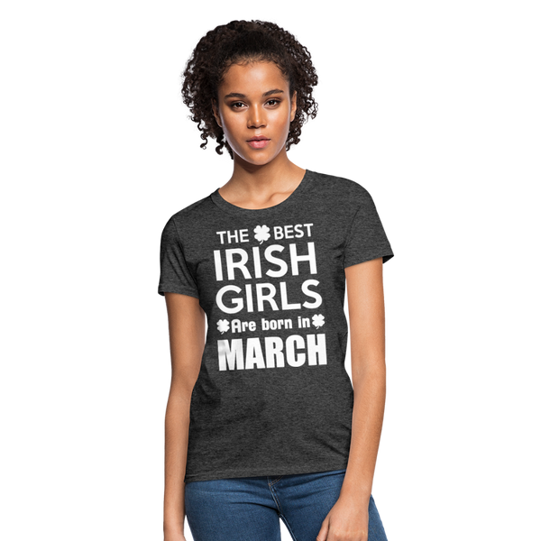 The Best Irish Girls Are Born In March Women's T-Shirt - heather black
