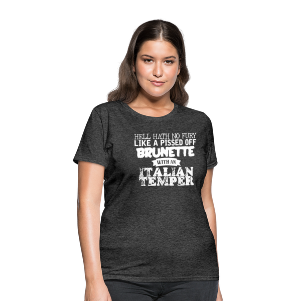 Hell Hath No Fury Like A Pissed Off Brunette With An Italian Temper Women's T-Shirt - heather black