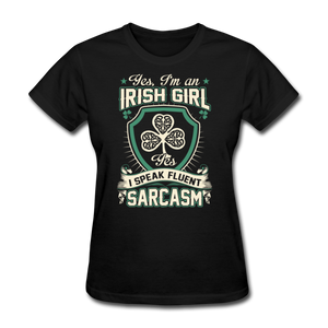 Yes, I'm An Irish Girl I Speak Fluent Sarcasm Women's T-Shirt - black