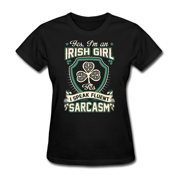 Yes, I'm An Irish Girl I Speak Fluent Sarcasm Women's T-Shirt - black