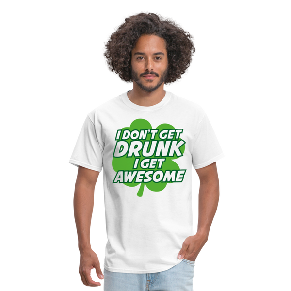 I Don't Get Drunk I Get Awesome Men's T-Shirt - white