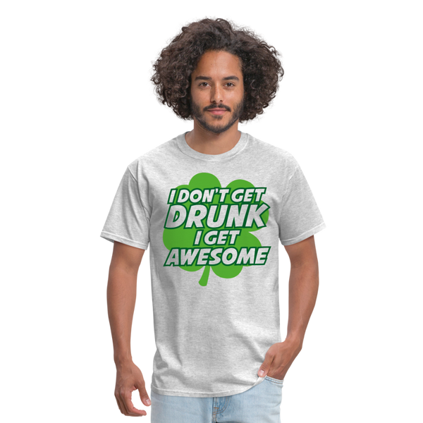 I Don't Get Drunk I Get Awesome Men's T-Shirt - heather gray