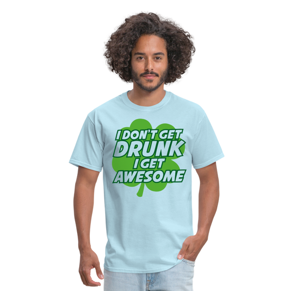 I Don't Get Drunk I Get Awesome Men's T-Shirt - powder blue