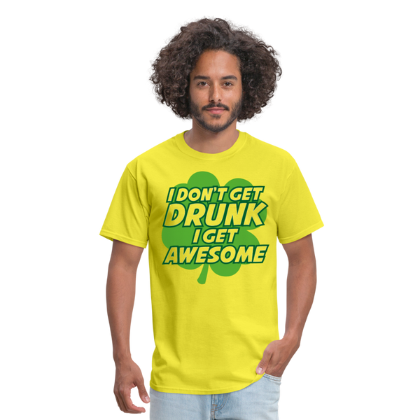 I Don't Get Drunk I Get Awesome Men's T-Shirt - yellow