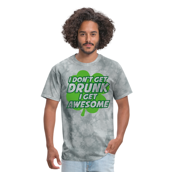 I Don't Get Drunk I Get Awesome Men's T-Shirt - grey tie dye