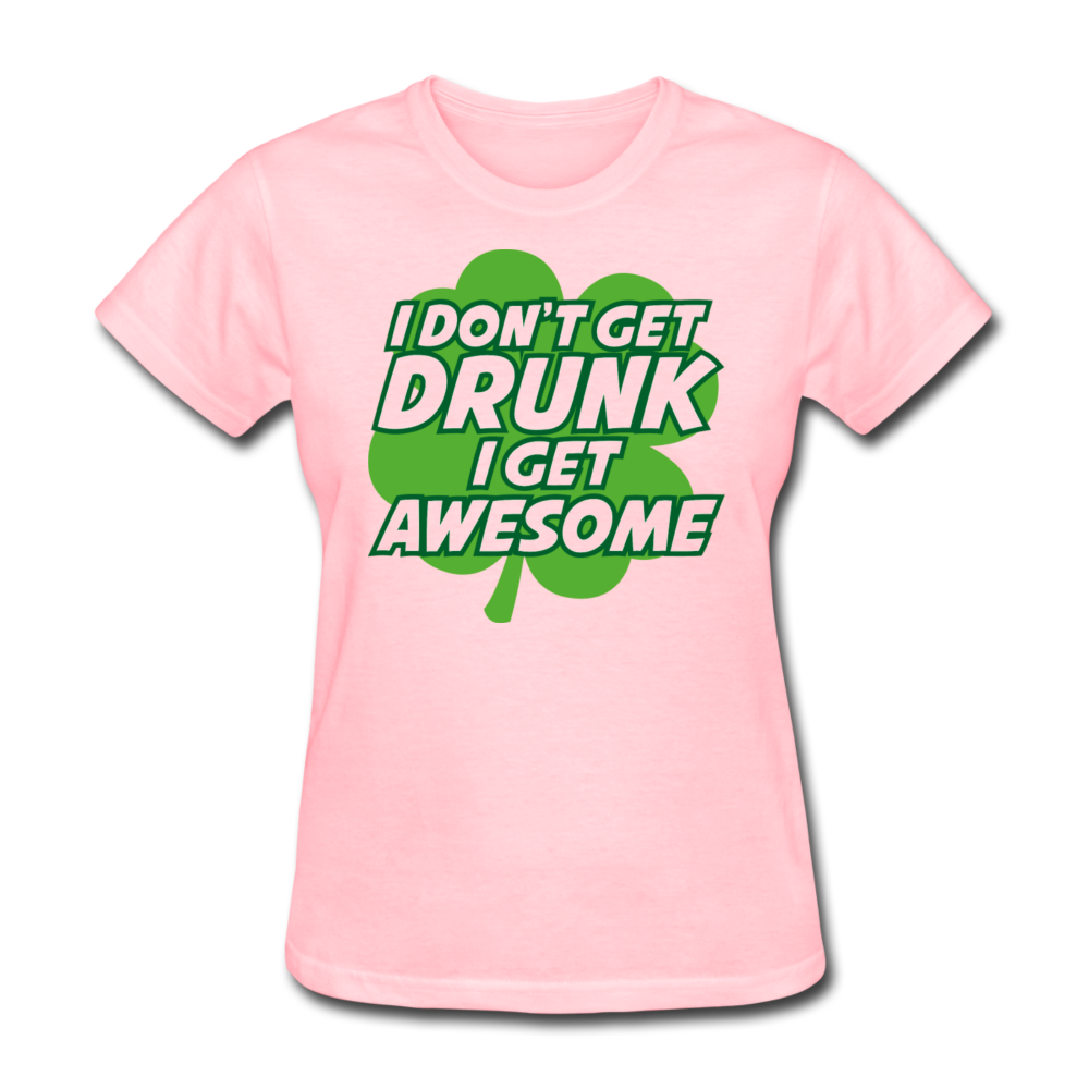 I Don't Get Drunk I Get Awesome Women's T-Shirt - pink