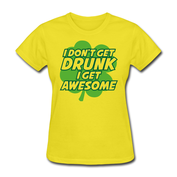 I Don't Get Drunk I Get Awesome Women's T-Shirt - yellow