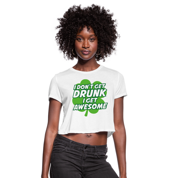 I Don't Get Drunk I Get Awesome Women's Cropped T-Shirt - white