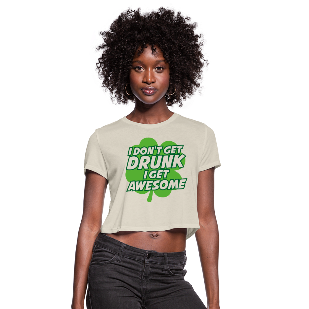 I Don't Get Drunk I Get Awesome Women's Cropped T-Shirt - dust