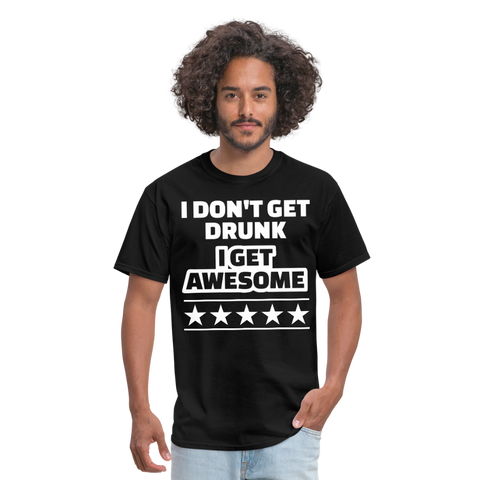 I Don't Get Drunk I Get Awesome Men's Classic T-Shirt - black