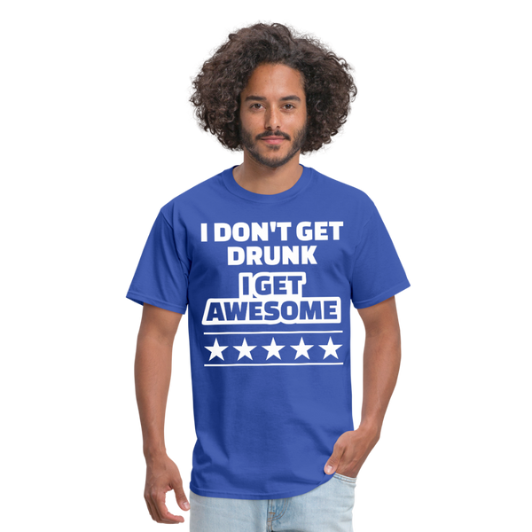 I Don't Get Drunk I Get Awesome Men's Classic T-Shirt - royal blue